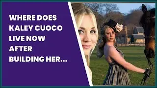 WHERE DOES KALEY CUOCO LIVE NOW AFTER BUILDING HER DREAM HOME WITH EX KARL COOK?