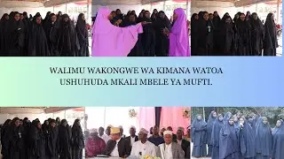 DUH! TIZAMA WALIMU WA KIMANA WALIVYOTOA USHUHUDA MBELE YA MUFTI.