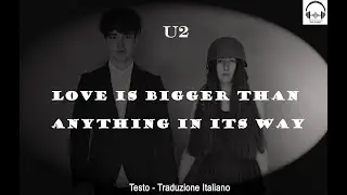 U2 - Love Is Bigger Than Anything In This Way (2018)- Lyrics (Testo) + Traduzione Italiano