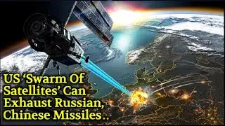 US Swarm Of Satellites Can Exhaust Russian Chinese ASAT Missiles, Help To Track Hypersonic Weapons..