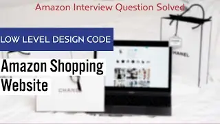 LOW LEVEL DESIGN CODE || AMAZON SHOPPING WEBSITE || AMAZON INTERVIEW QUESTION SOLVED