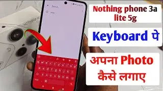 Nothing phone 3a Lite 5g keyboard Par photo kaise lagaye/Nothing 3a Lite Keyboard Me Photo set