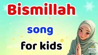 Bismillah for Kids | Everyday Muslim Children&rsquo;s Song