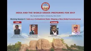 Working Session V: India as a Civilisational State: Shaping a New Global Consciousness