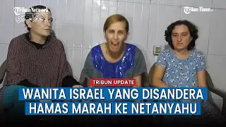 Hamas Rilis Pengakuan Tiga Tawanan Wanita yang Sebut Netanyahu Gagal Lindungi Warga Israel