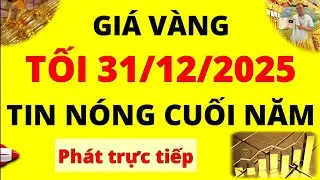 Trực tiếp giá vàng Tối hôm nay ngày 31/12/2025 - Tin nóng cuối năm giá vàng 9999, Sjc, Doji và Btmc