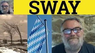 🔵 Sway Meaning - Swayed Examples - Swaying Defined - Sway Explained - Sway In a Sentence