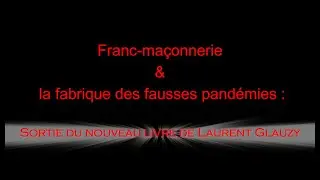 Franc ma&ccedil;onnerie & la fabrique des fausses pand&eacute;mies : le dernier livre de Laurent Glauzy
