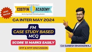 CA INTER MAY 2024 | FM CASE STUDY BASED MCQs | RTP & MTP DISCUSSION | 15 MARKS | COSTFIN ACADEMY