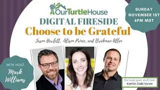 Choose to be Grateful | Our Turtle House: Digital Fireside