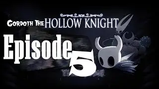 Gordoth The Hollow Knight - Episode 5 - Wandering Around The Forsaken Crossroads