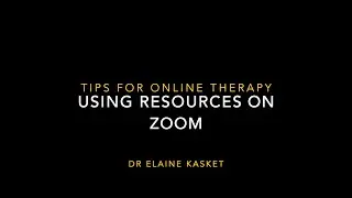 Online Therapy Tips for Practitioners - Using Resources on Zoom