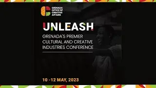 FINAL DAY | UNLEASH Grenada's Premier Cultural and Creative Industries Conference