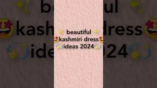 kashmiri dresses ideas | new style kashmiri dresses 2024 #viral #youtubevideo #viralshort #kashmiri