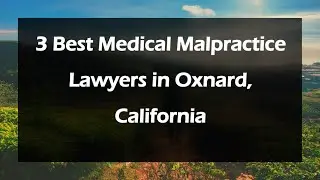 3 Best Medical Malpractice Lawyers in Oxnard, California | Medical Negligence Lawyers
