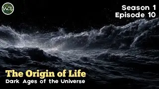 The Origin of Life | Season 1 - Episode 10 - Dark Ages of the Universe