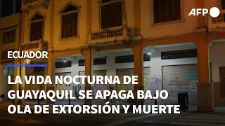 La vida nocturna de Guayaquil se apaga bajo una ola de extorsi&oacute;n y muerte | AFP