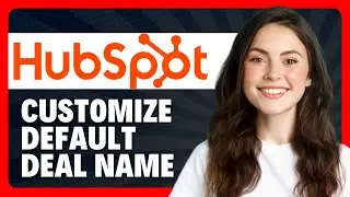 How to Customize the Default Deal Name in HubSpot in 2026