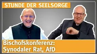 Bischofskonferenz: Synodaler Rat, AfD - STUNDE DER SEELSORGE - 27.02.2024