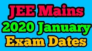 JEE Mains 2020 January Exam Dates | Tentative Schdule