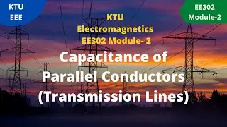 KTU Electromagnetics Module-2 | Capacitance of Parallel Conductors (Transmission Lines)