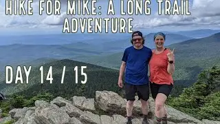 Hike for Mike | Long Trail Day 14 and 15 | Mt. Mansfield and Fun in Burlington!
