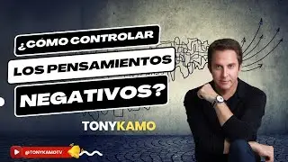 &iquest;C&oacute;mo controlar los pensamientos negativos? | Tony Kamo