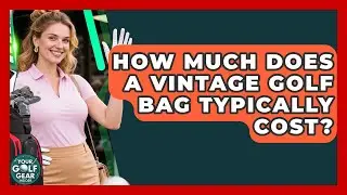 How Much Does A Vintage Golf Bag Typically Cost? - Your Golf Gear Insider