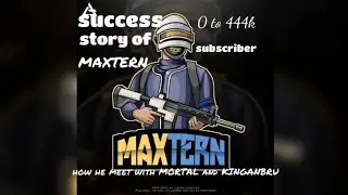 MAXTERN Journey From 0 To 444k Subscriber!!!How He MEET -MORTAL