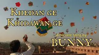 KHEDAN GAY KHIDAWAN GAY- A basant song by BUNNY