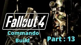 Fallout 4 Commando Build Part : 13