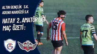 HATAY 2. AMATÖR LİGİ: ALTIN GENÇLİK S.K. ADENO NARDÜZÜ S.K MAÇ ÖZETİ.