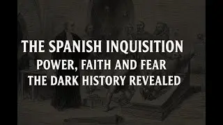 The Spanish Inquisition &ndash; Power, Faith and Fear | The Dark History Revealed