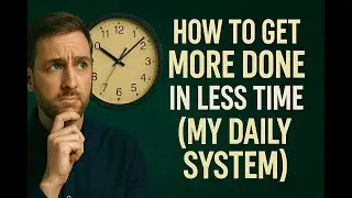 HOW TO GET MORE DONE IN LESS TIME (MY DAILY SYSTEM)