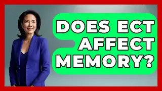 Does ECT Affect Memory? - Schizophrenia Support Network