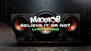 Macka B - Believe It Or Not (Official Lyric Video)