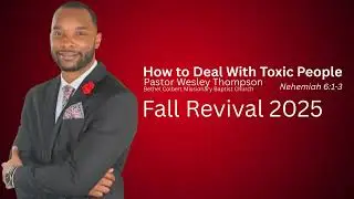 How to Deal with Toxic People ] Nehemiah 6:1-3 ] Rev. Wesley Thompson