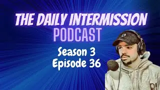 The Daily Intermission Podcast - Season 3 Episode 36