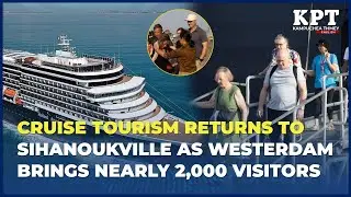 Cruise Tourism Returns to Sihanoukville as Westerdam Brings Nearly 2,000 Visitors