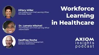 Workforce Learning in Healthcare - AXIOM Insights Learning and Development Podcast