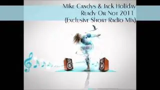 Mike Candys & Jack Holiday - Ready Or Not 2011 (Exclusive Short Radio Mix) By TheMisiekkkk