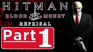 Hitman: Blood Money Reprisal Gameplay - Walkthrough Part 1 | No Commentary