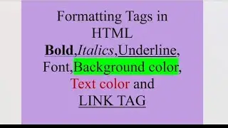 HTML: Formatting tags in HTML.Bold Italics , Underline, Font, Background color, Text color, LINK TAG