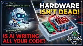 RPi Pico Tutorial 16 - I Used AI to Design a seven segment display class ... Is Coding Dead? 🤖💾