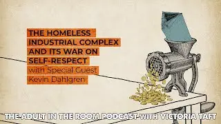 The Homeless Industrial Complex and its War on Self-Respect with Kevin Dahlgren