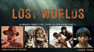 Lost worlds: 20 hidden tribes still living in isolation, part 2 with captions . Africa & Amazon.