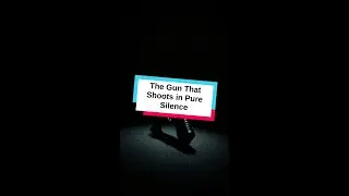 The Gun That Shoots in Pure Silence