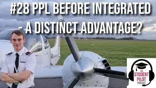 PPL before Integrated - a Distinct Advantage? | The Student Pilot Podcast #28