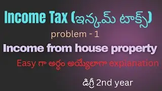 Income From House Property| Problem - 1 |Income Tax| Degree 2nd year in Telugu