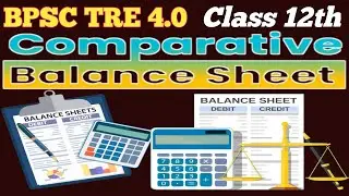 BPSC TRE 4.0 || CLASS 12TH | COMPARATIVE STATEMENT | COMPARATIVE BALANCE SHEET | COMPARATIVE INCOME